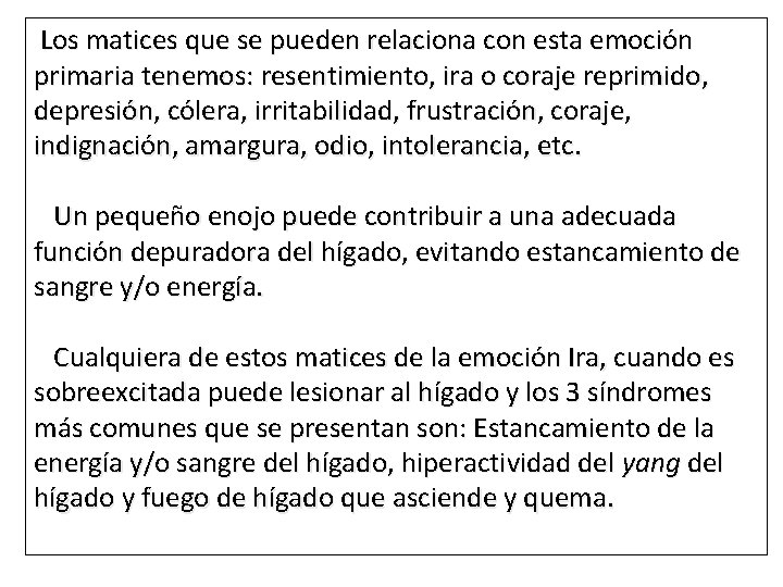 Los matices que se pueden relaciona con esta emoción primaria tenemos: resentimiento, ira o