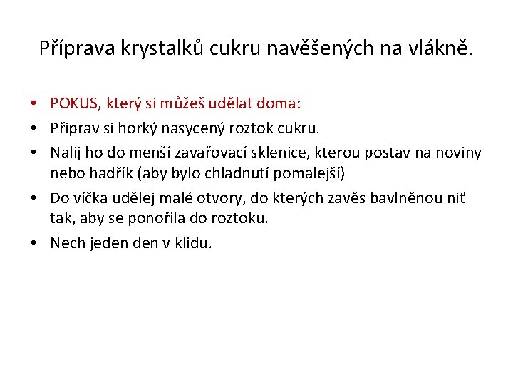 Příprava krystalků cukru navěšených na vlákně. • POKUS, který si můžeš udělat doma: •