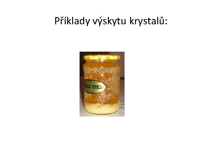 Příklady výskytu krystalů: 