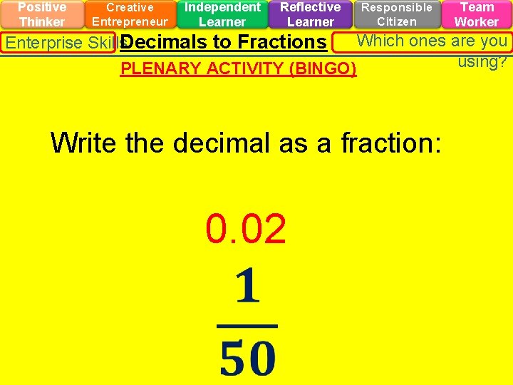 Positive Thinker Creative Entrepreneur Independent Learner Reflective Learner Responsible Citizen Team Worker Which ones