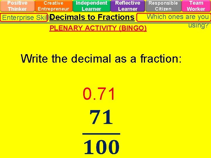 Positive Thinker Creative Entrepreneur Independent Learner Reflective Learner Responsible Citizen Team Worker Which ones