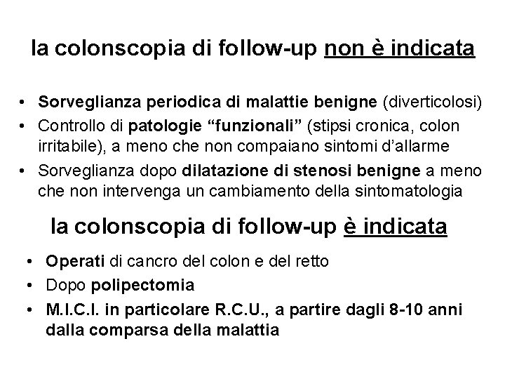 la colonscopia di follow-up non è indicata • Sorveglianza periodica di malattie benigne (diverticolosi)