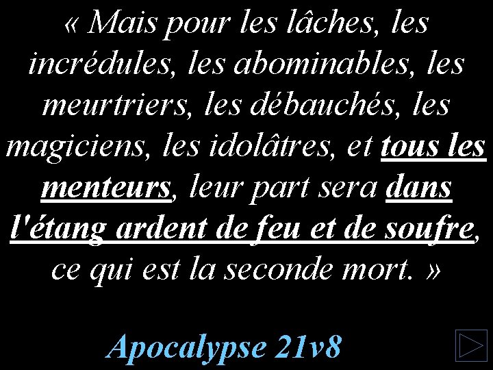  « Mais pour les lâches, les incrédules, les abominables, les meurtriers, les débauchés,