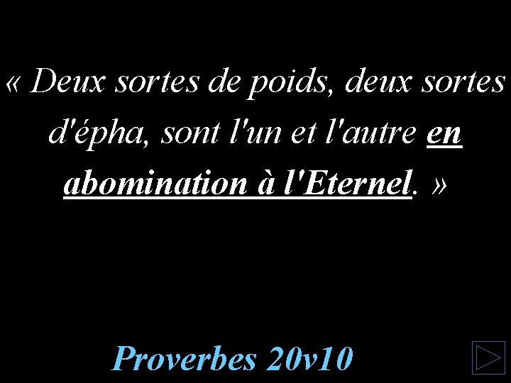  « Deux sortes de poids, deux sortes d'épha, sont l'un et l'autre en