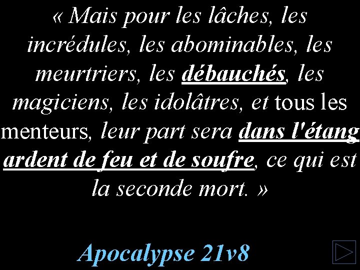  « Mais pour les lâches, les incrédules, les abominables, les meurtriers, les débauchés,