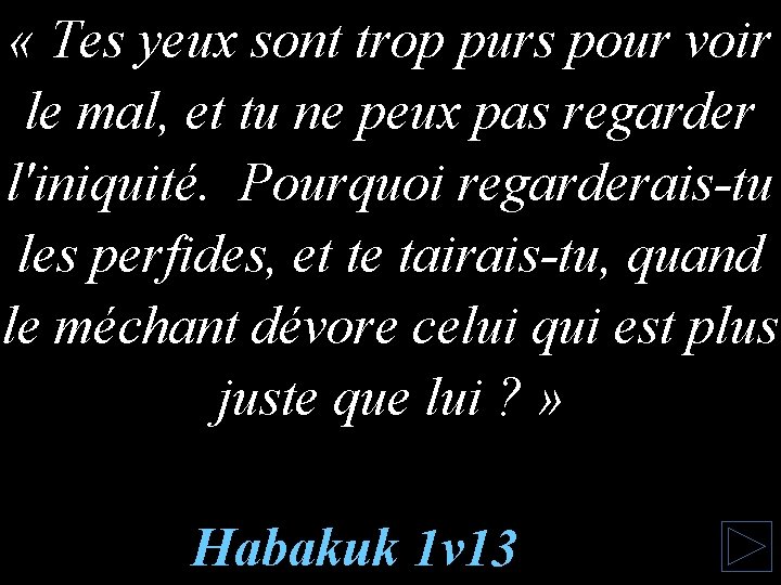  « Tes yeux sont trop purs pour voir le mal, et tu ne