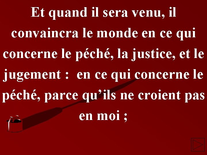 Et quand il sera venu, il convaincra le monde en ce qui concerne le