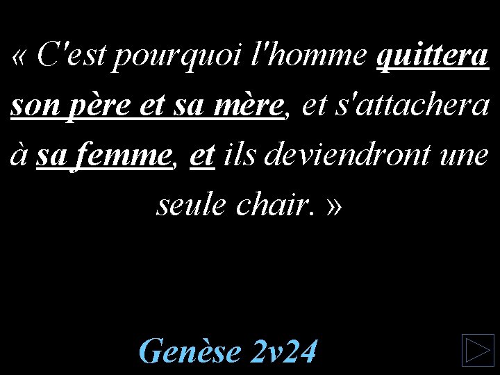  « C'est pourquoi l'homme quittera son père et sa mère, et s'attachera à