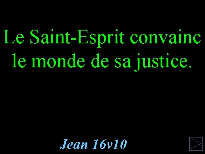 Le Saint-Esprit convainc le monde de sa justice. Jean 16 v 10 