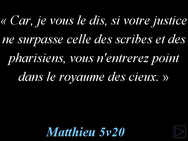  « Car, je vous le dis, si votre justice ne surpasse celle des