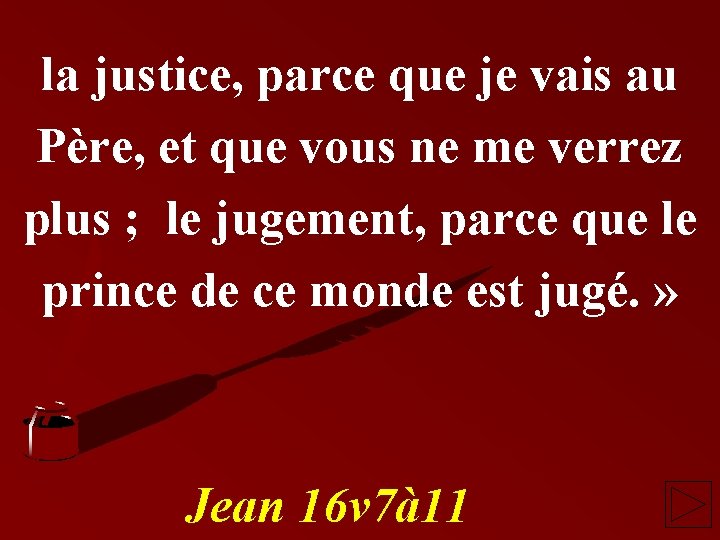 la justice, parce que je vais au Père, et que vous ne me verrez