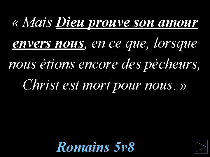  « Mais Dieu prouve son amour envers nous, en ce que, lorsque nous