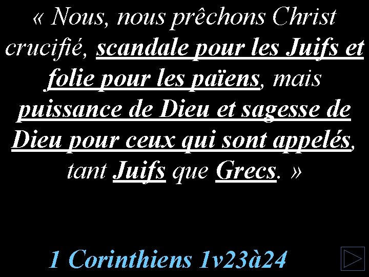  « Nous, nous prêchons Christ crucifié, scandale pour les Juifs et folie pour