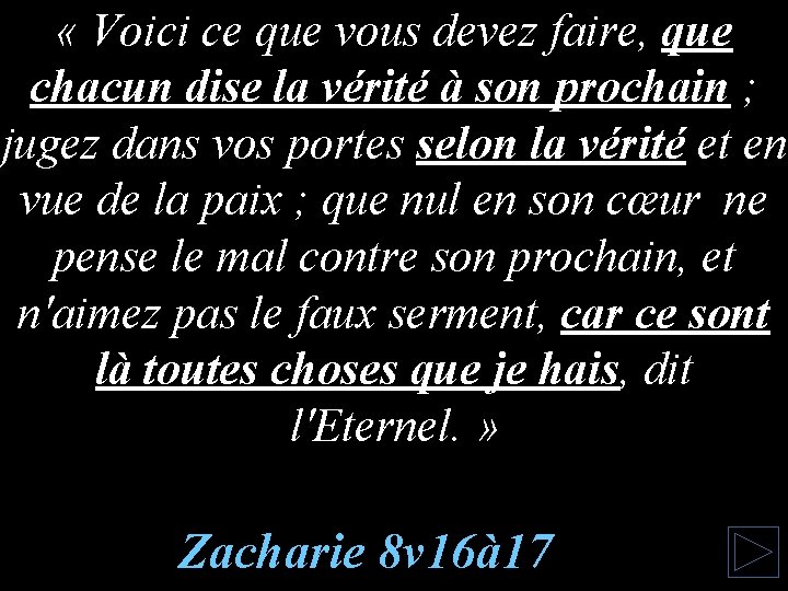  « Voici ce que vous devez faire, que chacun dise la vérité à