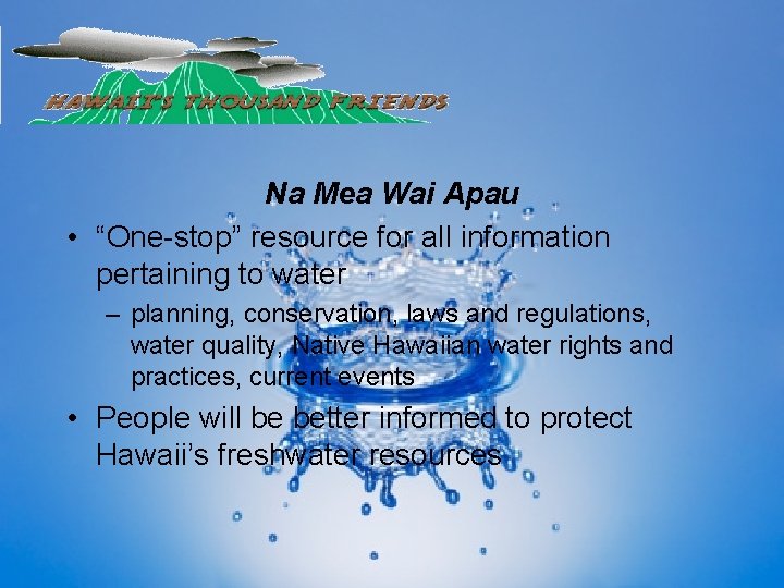 Na Mea Wai Apau • “One-stop” resource for all information pertaining to water –