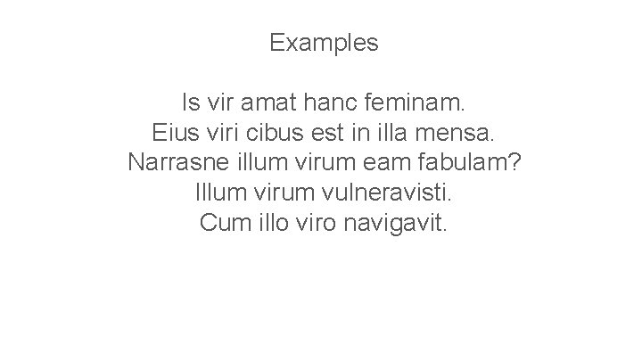 Examples Is vir amat hanc feminam. Eius viri cibus est in illa mensa. Narrasne