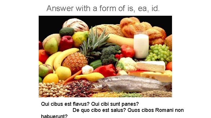 Answer with a form of is, ea, id. Qui cibus est flavus? Qui cibi