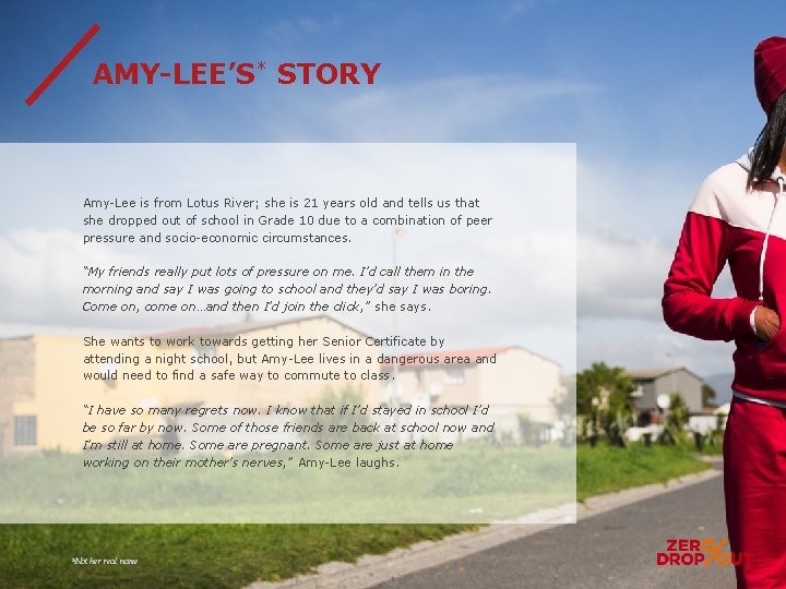 AMY-LEE’S* STORY Amy-Lee is from Lotus River; she is 21 years old and tells