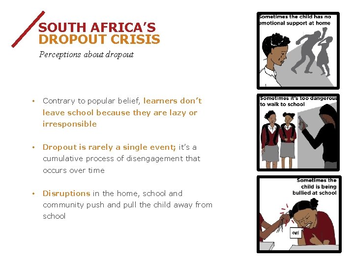 SOUTH AFRICA’S DROPOUT CRISIS Perceptions about dropout • Contrary to popular belief, learners don’t