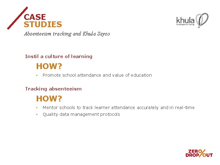 CASE STUDIES Absenteeism tracking and Khula Sayso Instil a culture of learning HOW? •