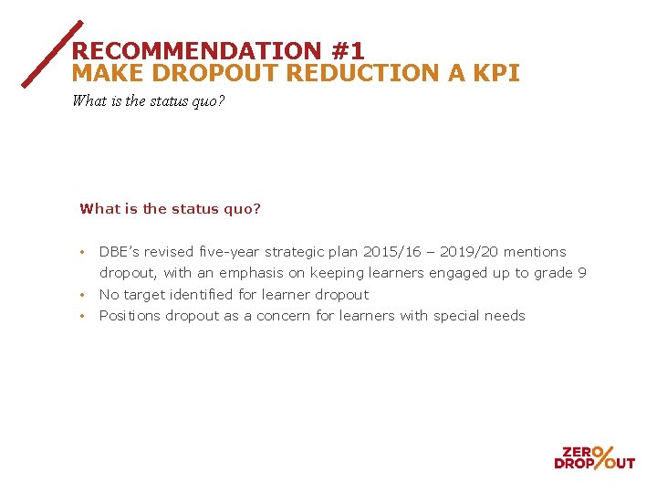 RECOMMENDATION #1 MAKE DROPOUT REDUCTION A KPI What is the status quo? DARK GREY