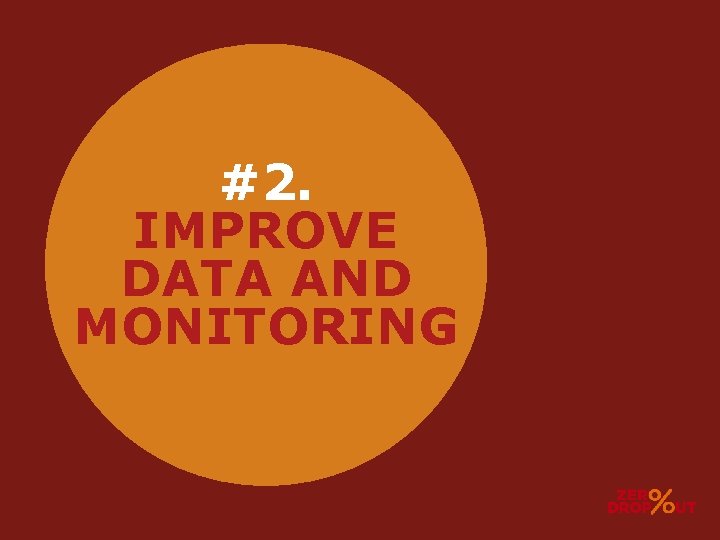 #2. IMPROVE DATA AND MONITORING 