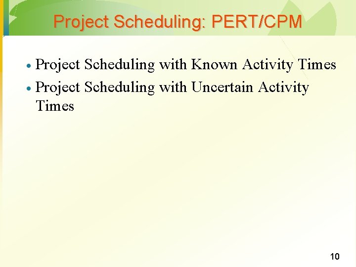 Project Scheduling: PERT/CPM Project Scheduling with Known Activity Times · Project Scheduling with Uncertain