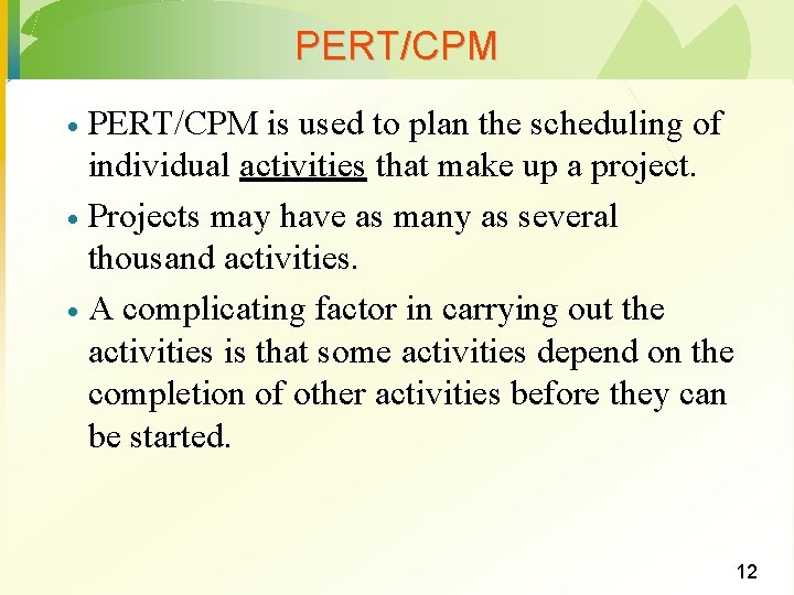 PERT/CPM is used to plan the scheduling of individual activities that make up a