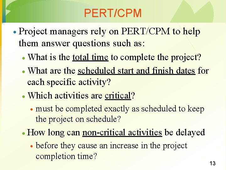 PERT/CPM · Project managers rely on PERT/CPM to help them answer questions such as: