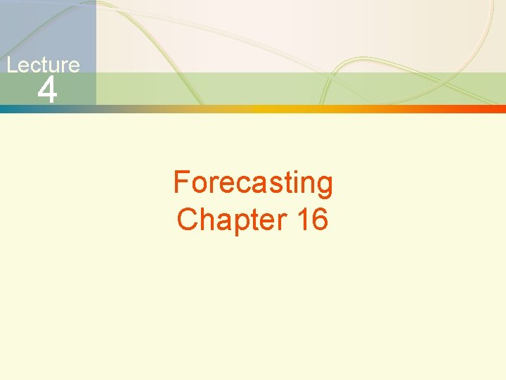 Lecture 4 Forecasting Chapter 16 