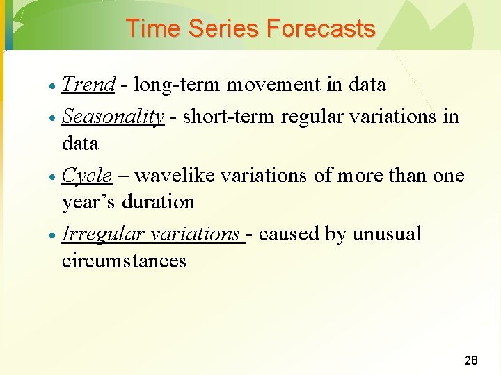 Time Series Forecasts Trend - long-term movement in data · Seasonality - short-term regular