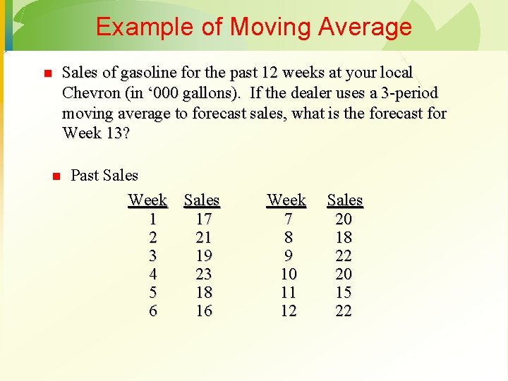 Example of Moving Average n n Sales of gasoline for the past 12 weeks