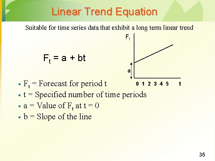 Linear Trend Equation Suitable for time series data that exhibit a long term linear