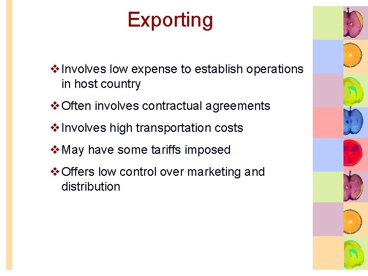 Exporting v. Involves low expense to establish operations in host country v. Often involves