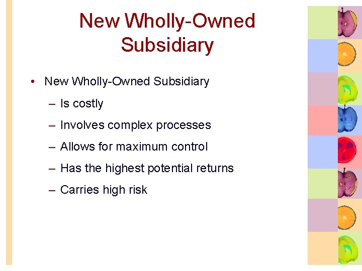 New Wholly-Owned Subsidiary • New Wholly-Owned Subsidiary – Is costly – Involves complex processes