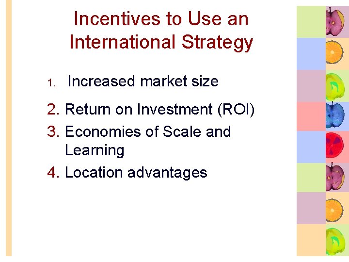 Incentives to Use an International Strategy 1. Increased market size 2. Return on Investment