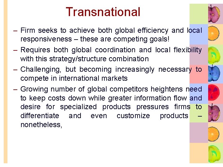 Transnational – Firm seeks to achieve both global efficiency and local responsiveness – these