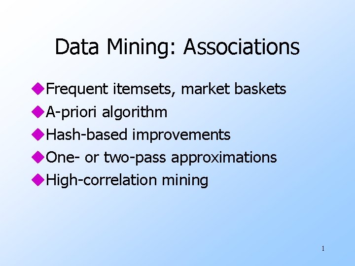 Data Mining: Associations u. Frequent itemsets, market baskets u. A-priori algorithm u. Hash-based improvements