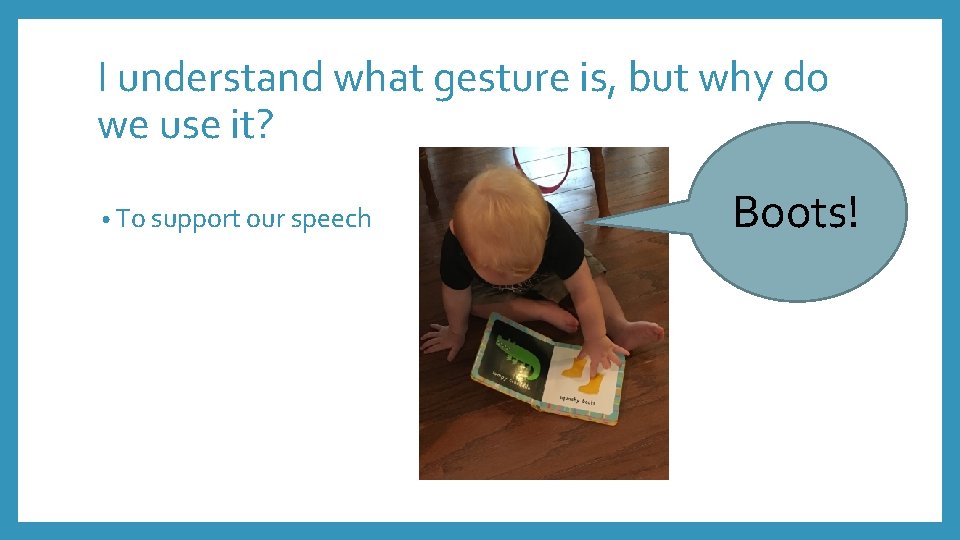 I understand what gesture is, but why do we use it? • To support