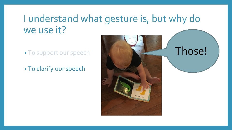 I understand what gesture is, but why do we use it? • To support