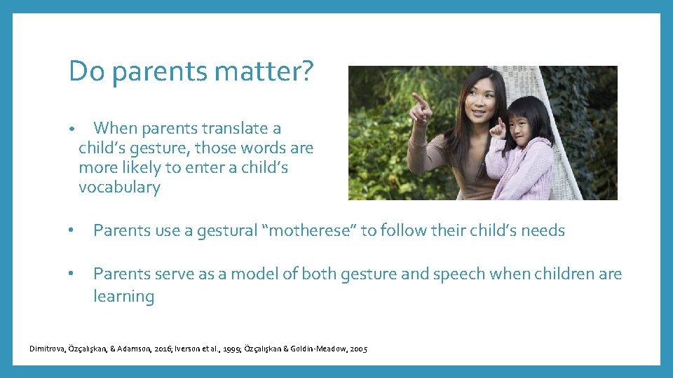 Do parents matter? • When parents translate a child’s gesture, those words are more