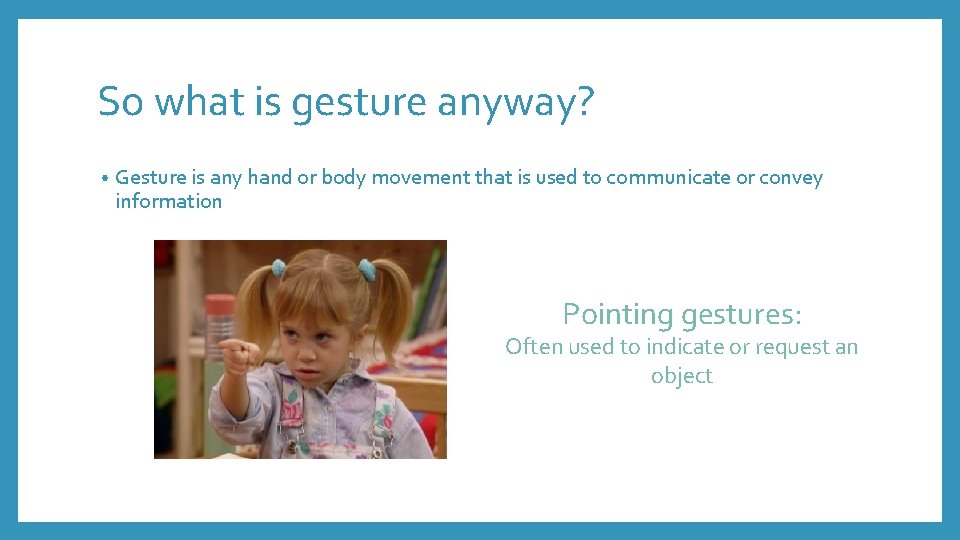 So what is gesture anyway? • Gesture is any hand or body movement that