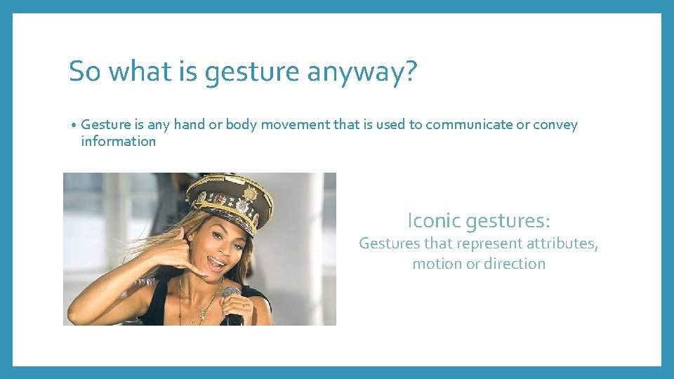 So what is gesture anyway? • Gesture is any hand or body movement that