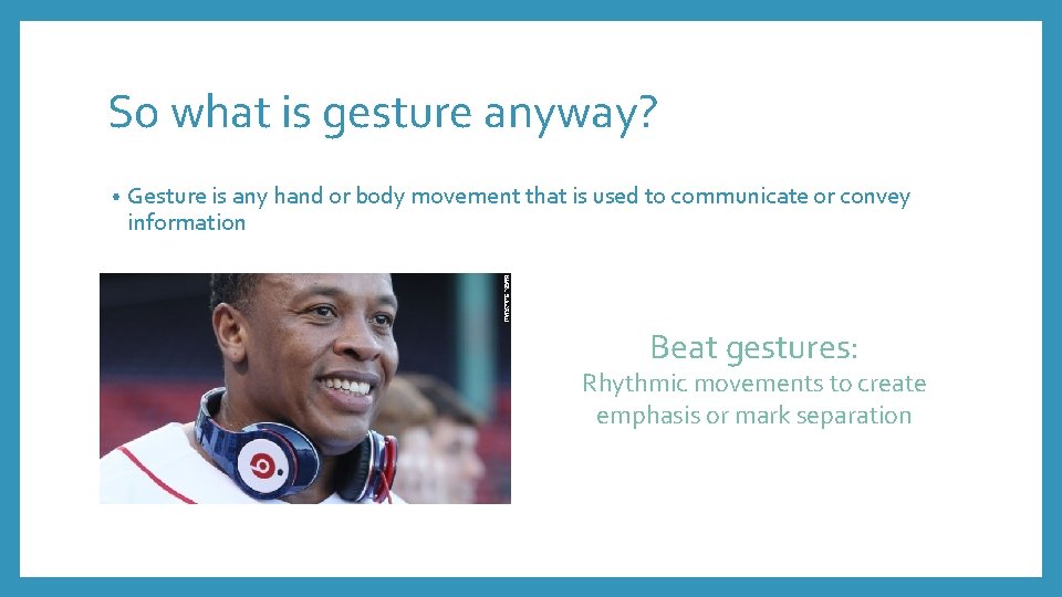 So what is gesture anyway? • Gesture is any hand or body movement that