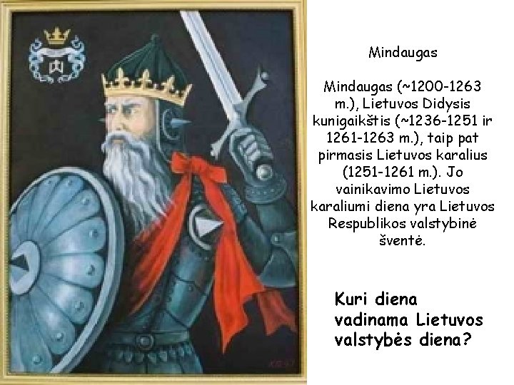 Mindaugas (~1200 -1263 m. ), Lietuvos Didysis kunigaikštis (~1236 -1251 ir 1261 -1263 m.