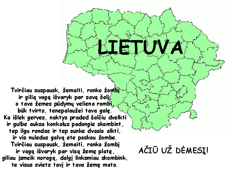 LIETUVA Tvirčiau suspausk, žemaiti, ronko žombį ir gilią vagą išvaryk par savą šalį, o