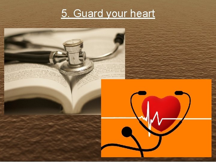 5. Guard your heart 