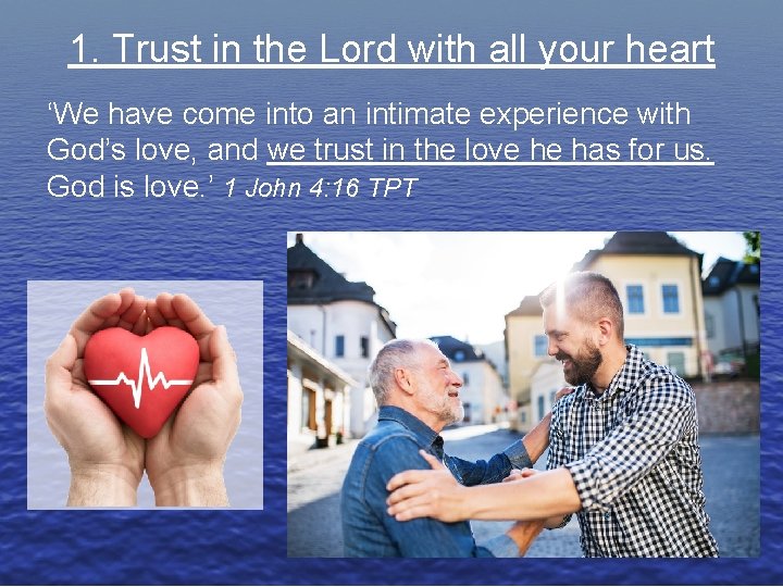 1. Trust in the Lord with all your heart ‘We have come into an