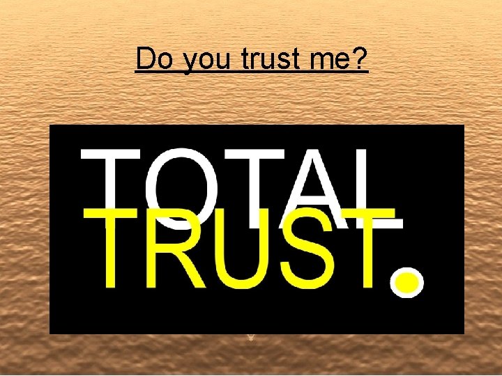 Do you trust me? 