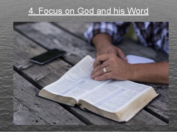 4. Focus on God and his Word 